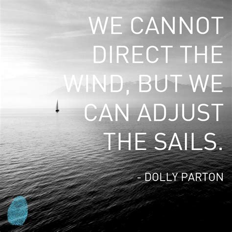 We Cannot Direct The Wind But We Can Adjust The Sails Dolly