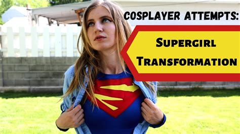 Cosplayer Attempts Supergirl Transformation Youtube