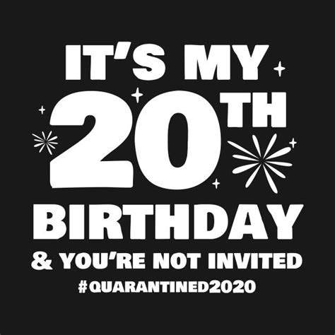 Check Out This Awesome It27s My 20th Birthday And You27re Not