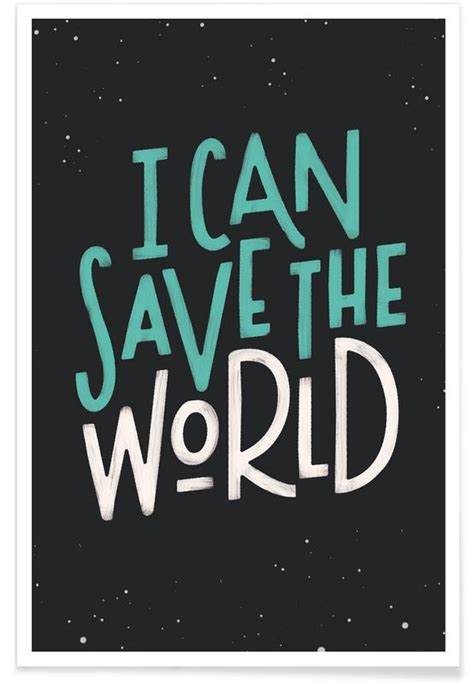 I Can Save The World Poster Juniqe