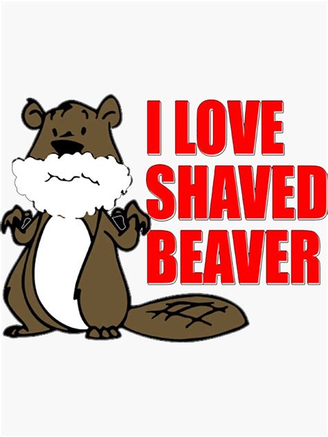 Funny T Shirt I Love Shaved Beaver Dirty Sticker For Sale By Goplak79