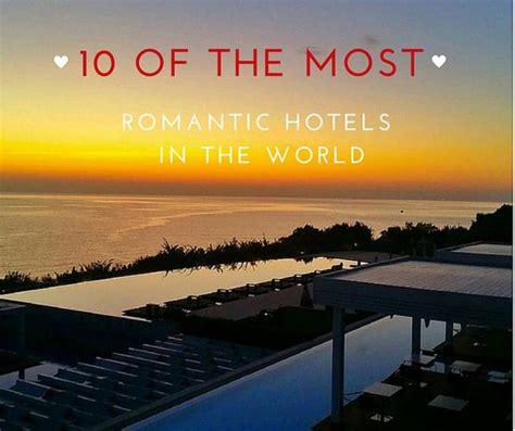 10 Of The Most Romantic Hotels In The World