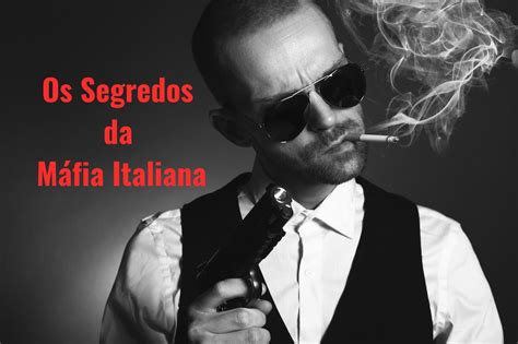 Os Segredos Da Máfia Italiana Italia Tua