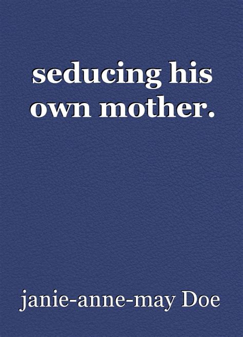 Seducing His Own Mother Book By Janie Anne May Doe