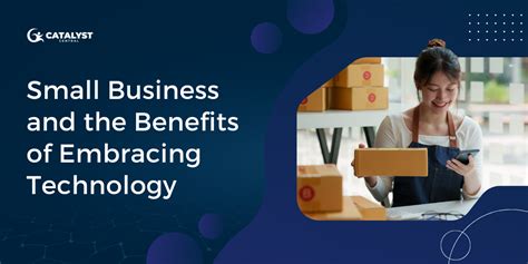 Small Business And The Benefits Of Embracing Technology Catalyst Central