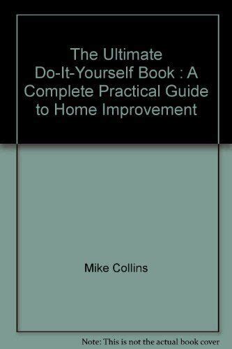 The Ultimate Do It Yourself Book A Complete Practical Guide To Home