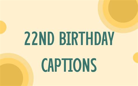 22nd Birthday Captions 72 Unique Captions I Wish You