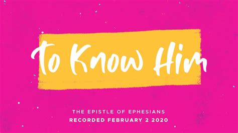 To Know Him Ephesians 3 Youtube