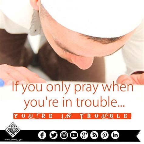 If You Only Pray When Youre In Trouble Then Youre Really In Deep