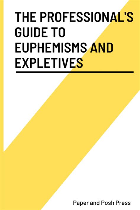 The Professionals Guide To Euphemisms And Expletives How To Be A
