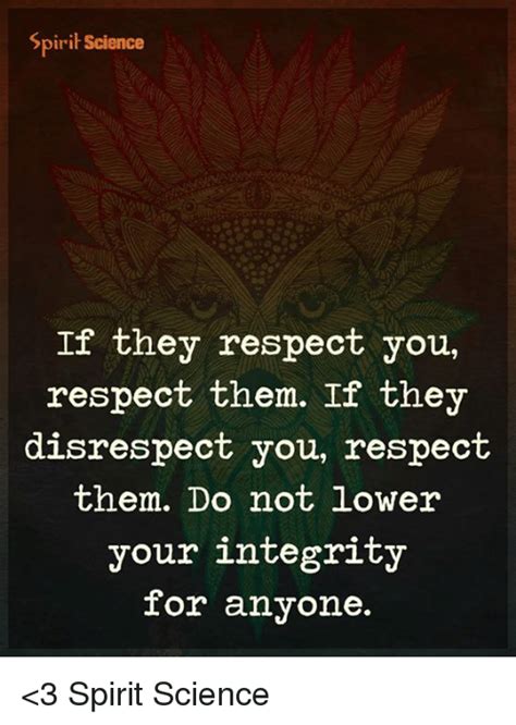 Spirit Science If The Respect You Respect Them If They Disrespect You