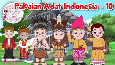 Pakaian Adat Indonesia 10 Budaya Indonesia Dongeng Kita Youtube
