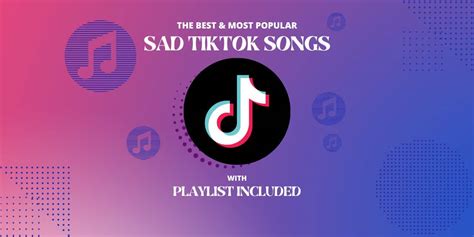 Top 14 Sad Tiktok Songs With Playlist For 2023