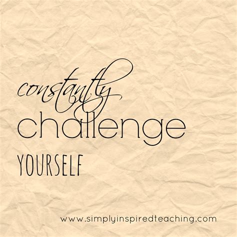 Constantly Challenge Yourself Simply Inspired Teaching