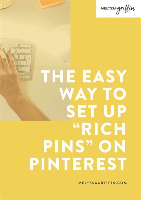 The Easy Way To Set Up Rich Pins On Pinterest Melyssa Griffin