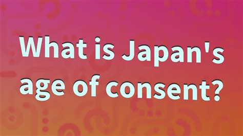 What Is Japans Age Of Consent Youtube