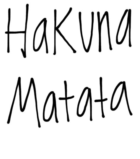Hakuna Matata What A Wonderful Phrase Hakuna Matata Aint Not