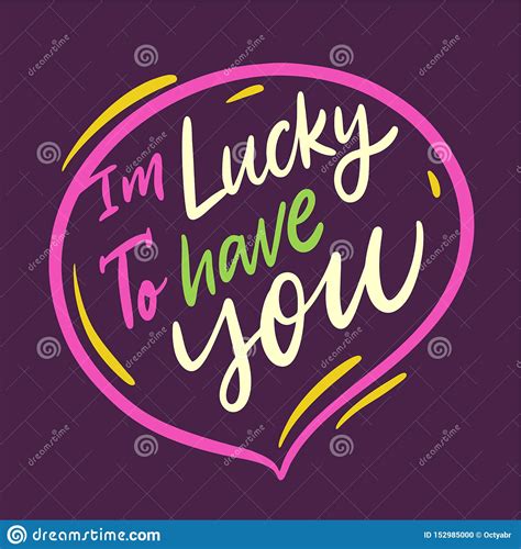 I don't know who this quote is by but the friends that you can call at 3am are the ones that really count and i am lucky that i have. I`m Lucky To Have You Quote. Motivation Hand Drawn Vector ...