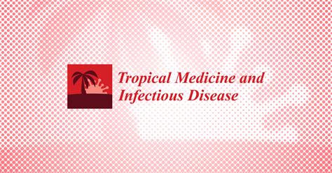 Tropicalmed Free Full Text Acknowledgment To Reviewers Of Tropical Medicine And Infectious