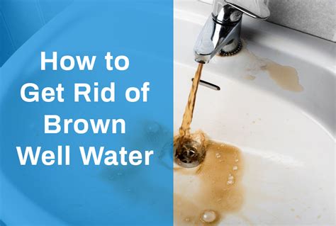 How To Get Rid Of Brown Well Water Simple Guide