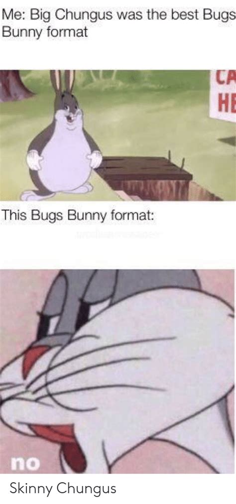 Bugs bunny nimrod, bugs bunny nes, no bugs bunny, oh no no no bugs bunny. Me Big Chungus Was the Best Bugs Bunny Format CA HE This Bugs Bunny Format No Skinny Chungus ...