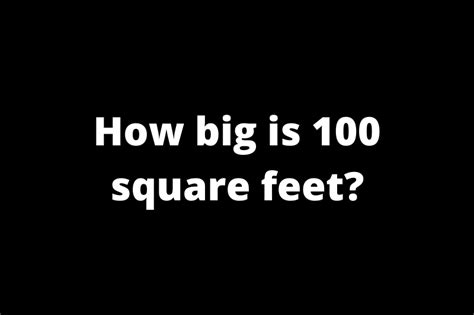 How Big Is 100 Square Feet Easy Examples To Find Out