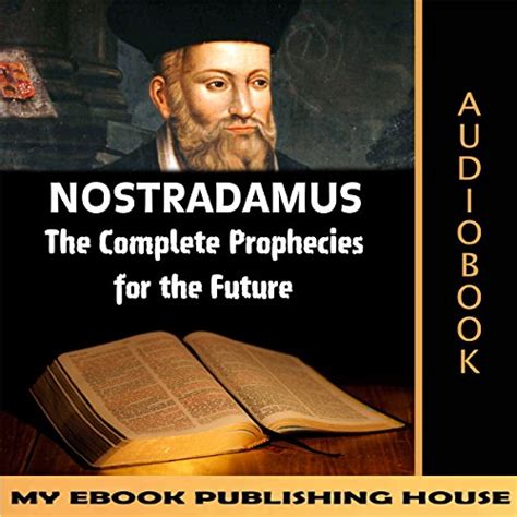 Nostradamus The Complete Prophecies For The Future Audible Audio Edition My Ebook Publishing