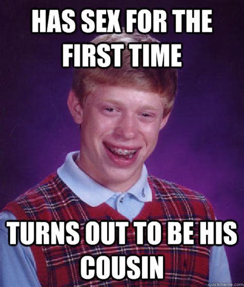 Has Sex For The First Time Turns Out To Be His Cousin Quickmeme