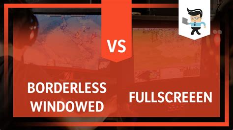 Borderless Windowed Vs Fullscreen What Experts Recommend