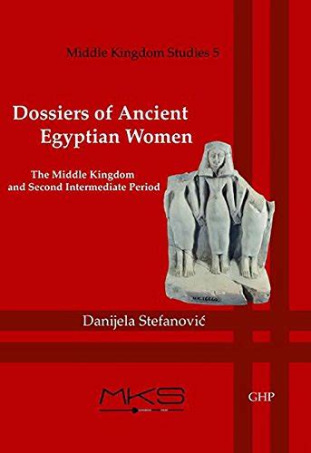 dossiers of ancient egyptian women the middle kingdom and second intermediate period by