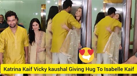 Katrina Kaif Vicky Kaushal Giving Hug To Katrina Kaif Sister Isabelle Kaif At Arpita Khan House