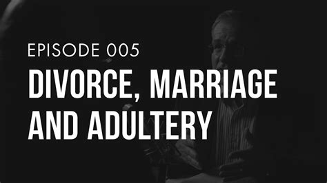 Divorce Marriage And Adultery In The Church Ep 005 Truth Life
