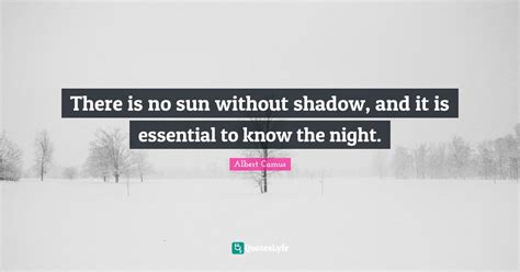 There Is No Sun Without Shadow And It Is Essential To Know The Night