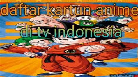 Daftar Kartun Anime Yang Pernah Tayang Di Indonesia Youtube