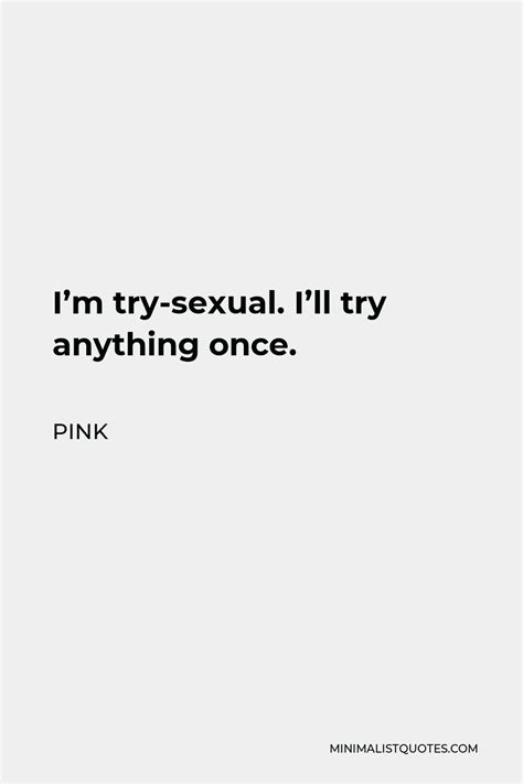 pink quote i m try sexual i ll try anything once