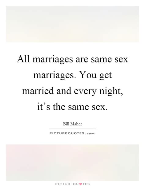 All Marriages Are Same Sex Marriages You Get Married And Every Picture Quotes