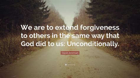 David Jeremiah Quote We Are To Extend Forgiveness To Others In The