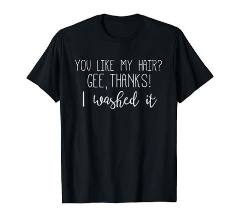 Womens You Like My Hair Gee Thanks I Washed It T Shirt