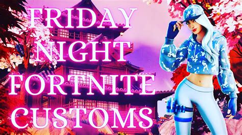 🔴 Friday Night Fortnite Customs Live Chapter 4 Season 2 Youtube