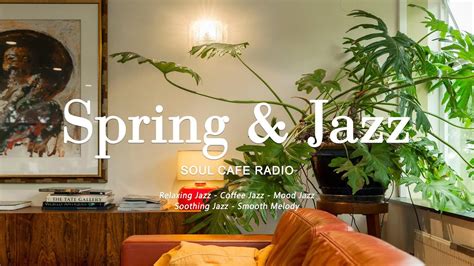 Spring Jazz 나른한 오후를 채워줄 여유로운 재즈 피아노 음악 Relaxing Jazz Playlist Youtube