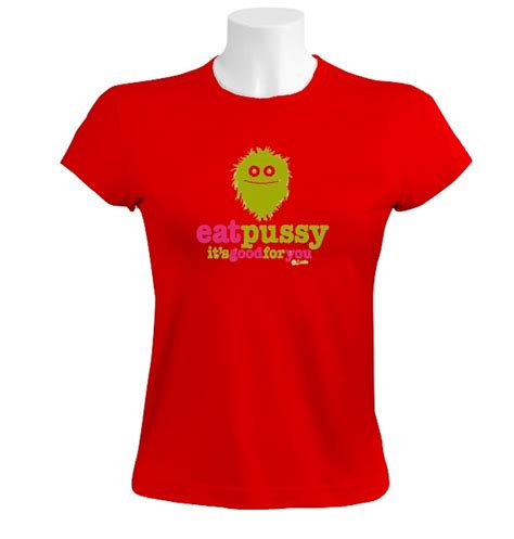 Eat Pussy Its Good For You Women T Shirt Offensive Rude Edic