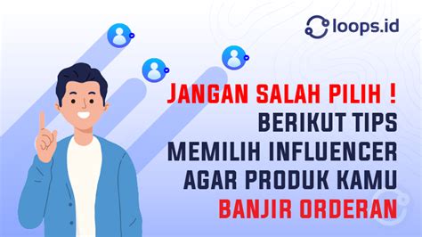 Jangan Salah Pilih Berikut Tips Memilih Influencer Agar Produk Kamu