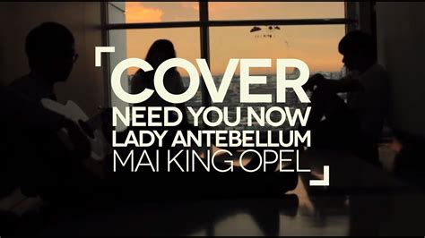 And i don't know how i can do without, i just need you now. Lady Antebellum - Need You Now (Cover) - YouTube