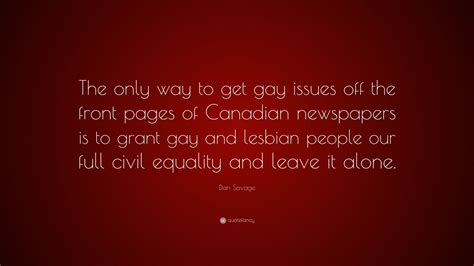 Dan Savage Quote “the Only Way To Get Gay Issues Off The Front Pages Of Canadian Newspapers Is
