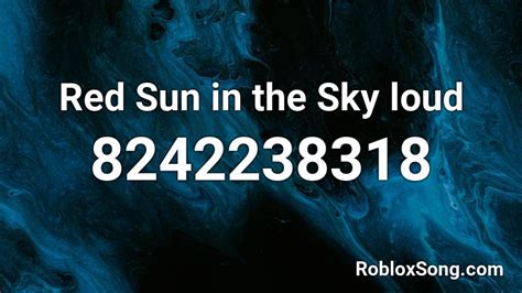 Red Sun In The Sky Loud Roblox Id Roblox Music Codes