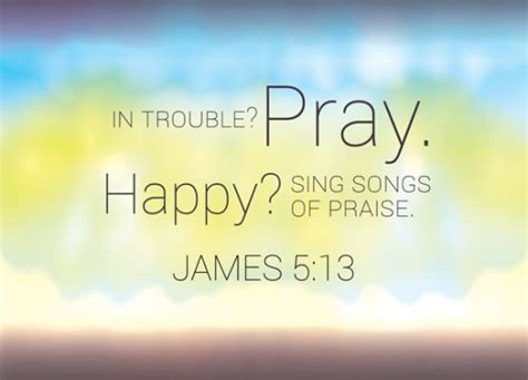 James 513 Is Anyone Among You In Trouble Let Them Pray