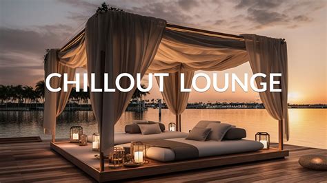 chillout lounge relaxing music wonderful playlist lounge chillout new age youtube