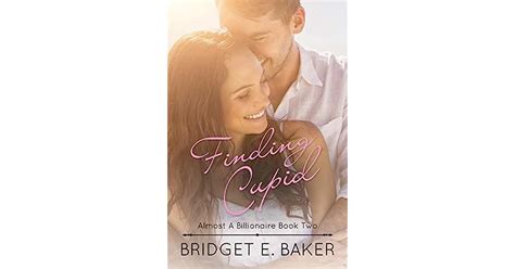Finding Cupid Almost A Billionaire Book 2 By Bridget E Baker