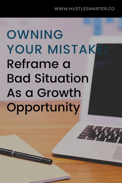 Owning Your Mistake Reframe A Bad Situation As A Growth Opportunity