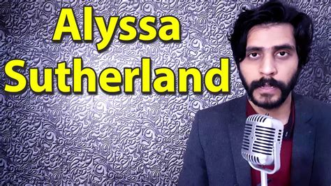 How To Pronounce Alyssa Sutherland Youtube